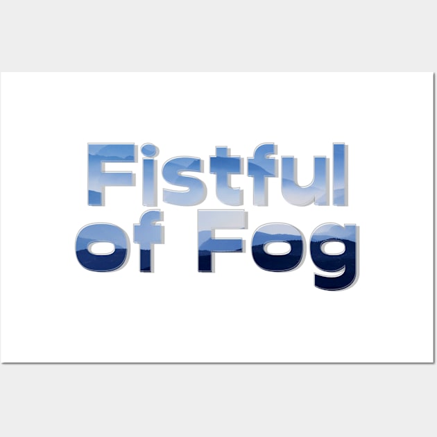 Fistful of Fog Wall Art by afternoontees